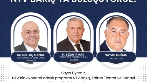 NTV BAKIŞ PROGRAMI EDİRNE TİCARET VE SANAYİ ODASI’NDA